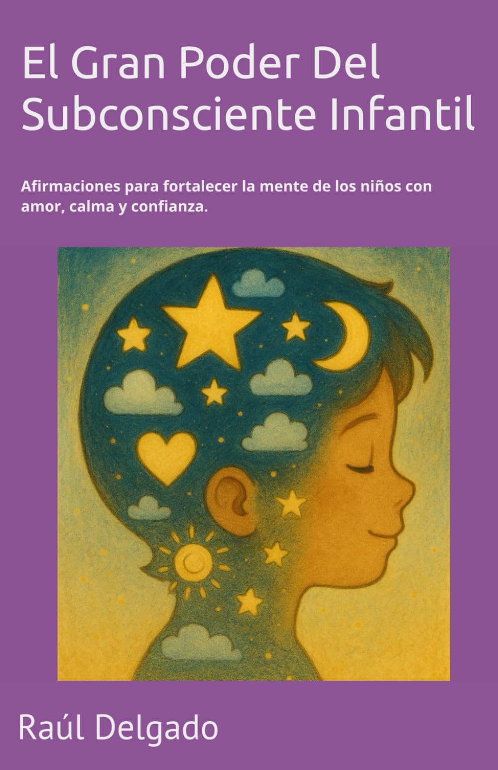 El gran poder del subconsciente infantil: Afirmaciones para fortalecer la mente de los niños con amor, calma y confianza (Spanish Edition)