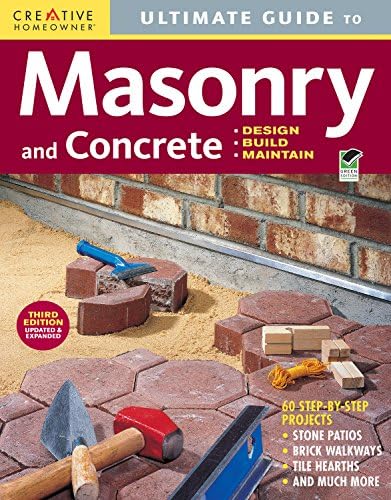 Ultimate Guide: Masonry & Concrete, 3rd edition: Design, Build, Maintain (Creative Homeowner) 60 Projects & Over 1,200 Photos for Concrete, Block, Brick, Stone, Tile, & Stucco