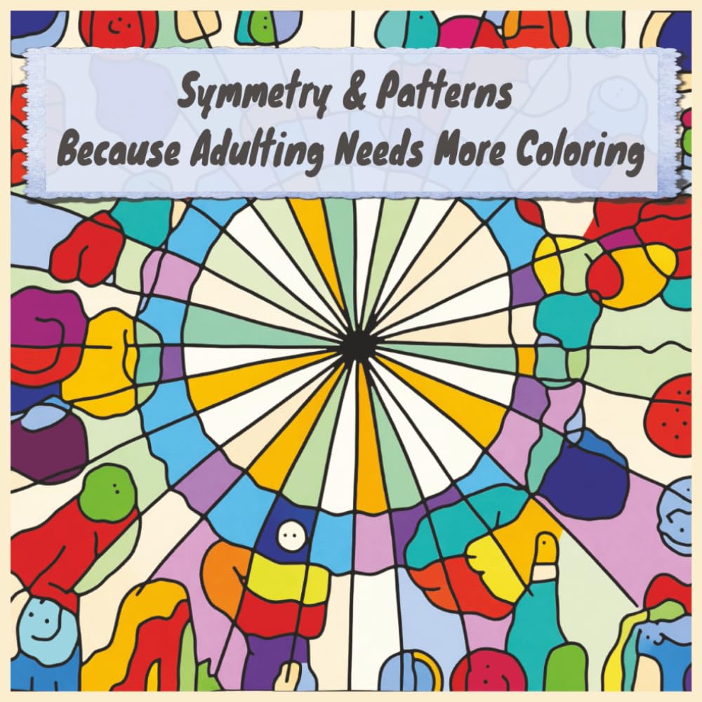 Symmetry & Patterns – Because Adulting Needs More Coloring: A Relaxing Adult Coloring Book of Geometric Designs, Mandalas, and Harmonious Patterns for Stress Relief & Creativity