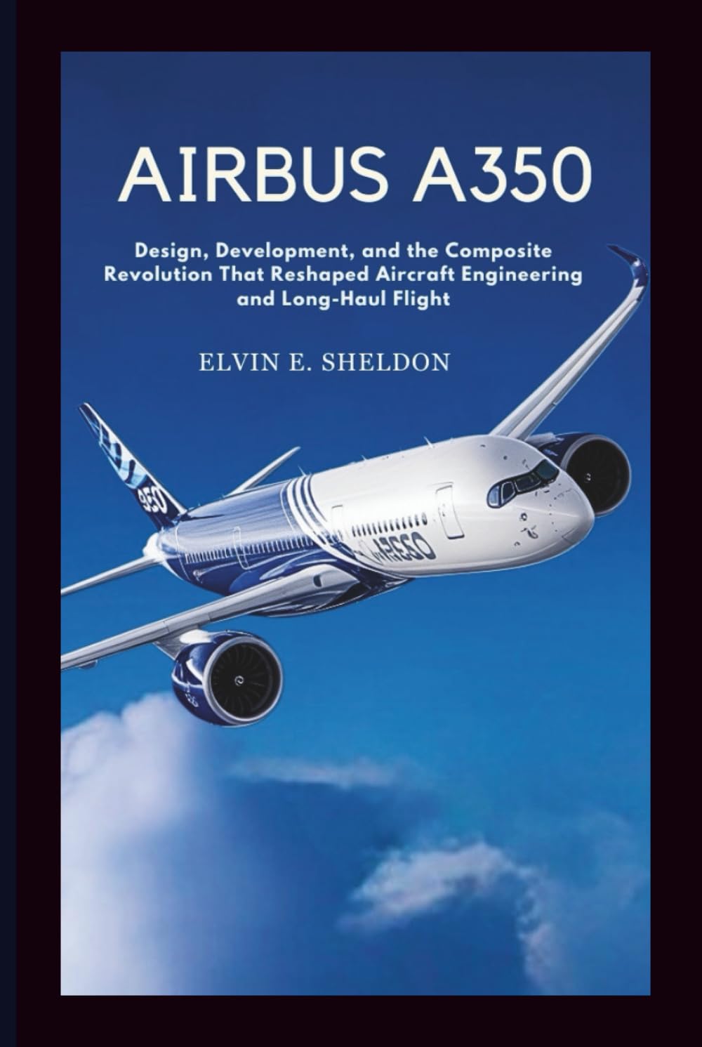 Airbus A350: Design, Development, and the Composite Revolution That Reshaped Aircraft Engineering and Long-Haul Flight