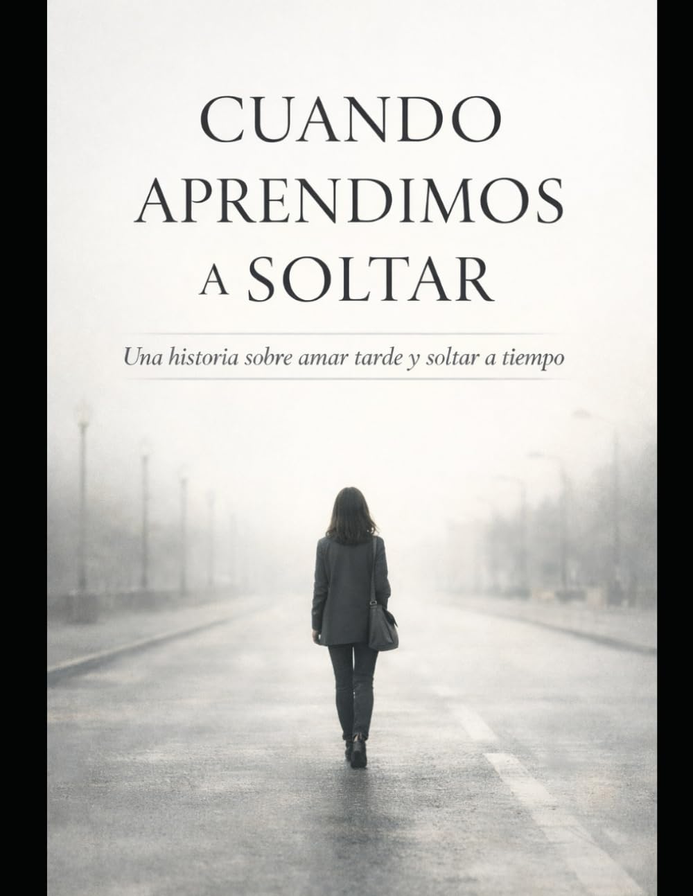 Cuando aprendimos a soltar: Una historia sobre amar tarde y soltar a tiempo