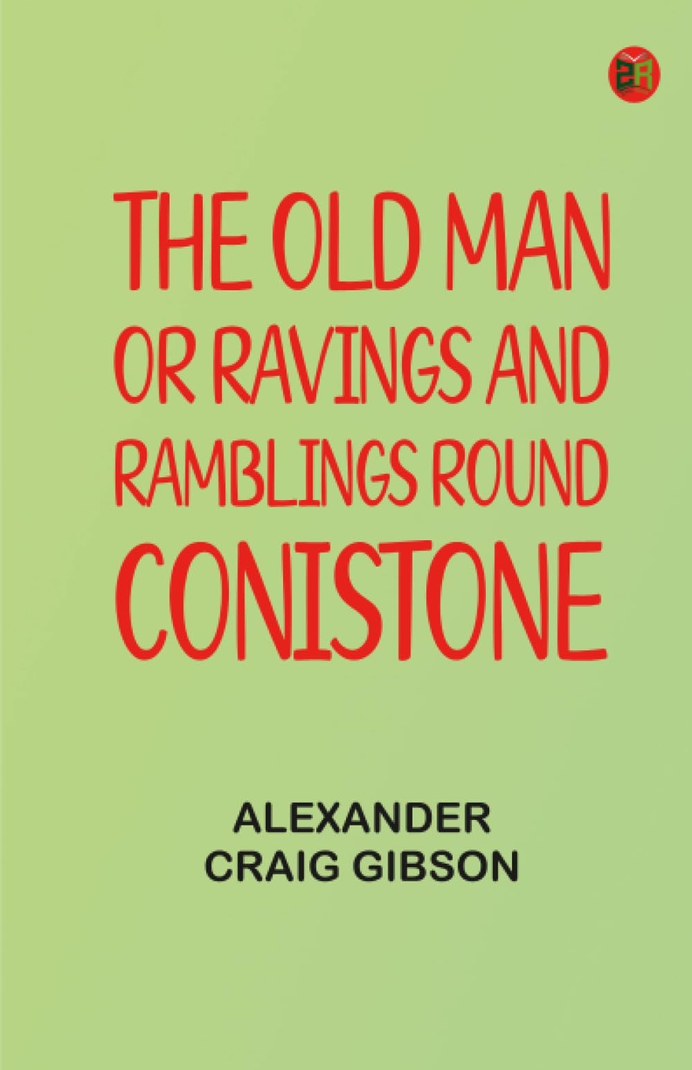 The Old Man; or Ravings and Ramblings round Conistone