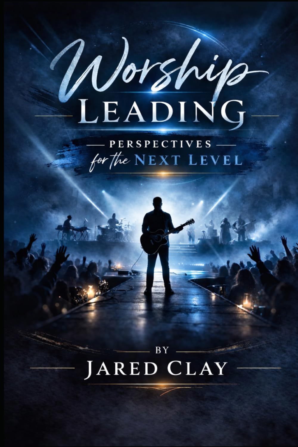 Worship Leading: Perspectives for the Next Level