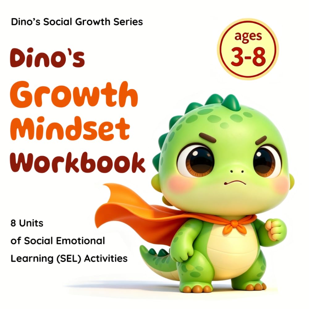 Dino’s Social Skills & Growth Mindset Workbook: 8 Units of Social Emotional Learning (SEL) Activities for Kids Ages 3-8: A Workbook for Self-Esteem, ... Anti-Bullying (Dino's Social Growth Series)