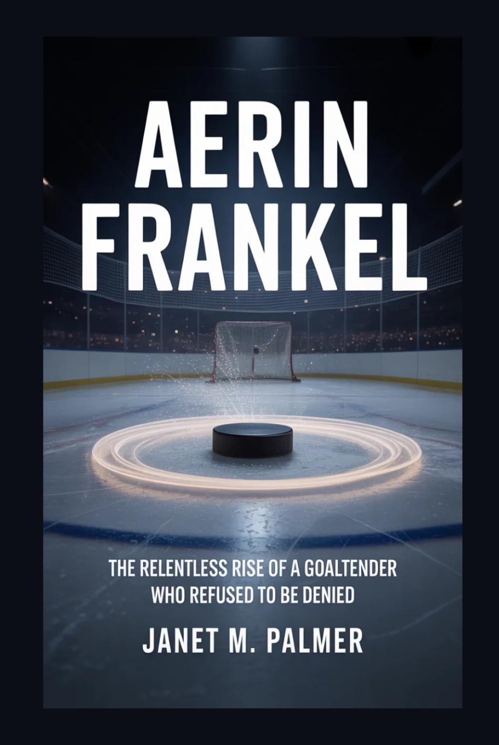Aerin Frankel: The Relentless Rise of a Goaltender Who Refused to Be Denied