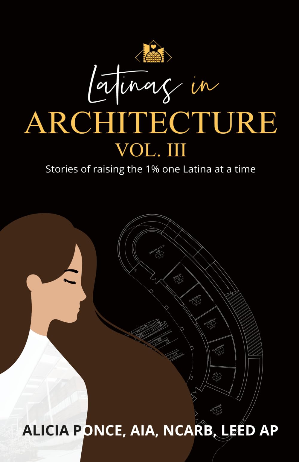 Latinas in Architecture Vol III: Stories of Raising the 1% One Latina at a Time