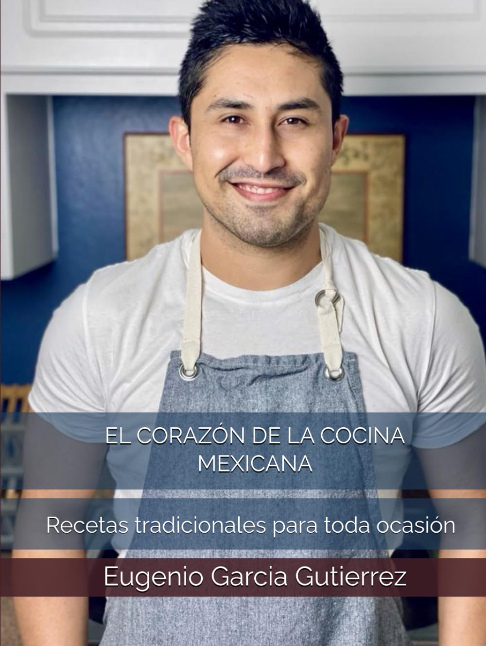 EL CORAZÓN DE LA COCINA MEXICANA: Recetas tradicionales para toda ocasión