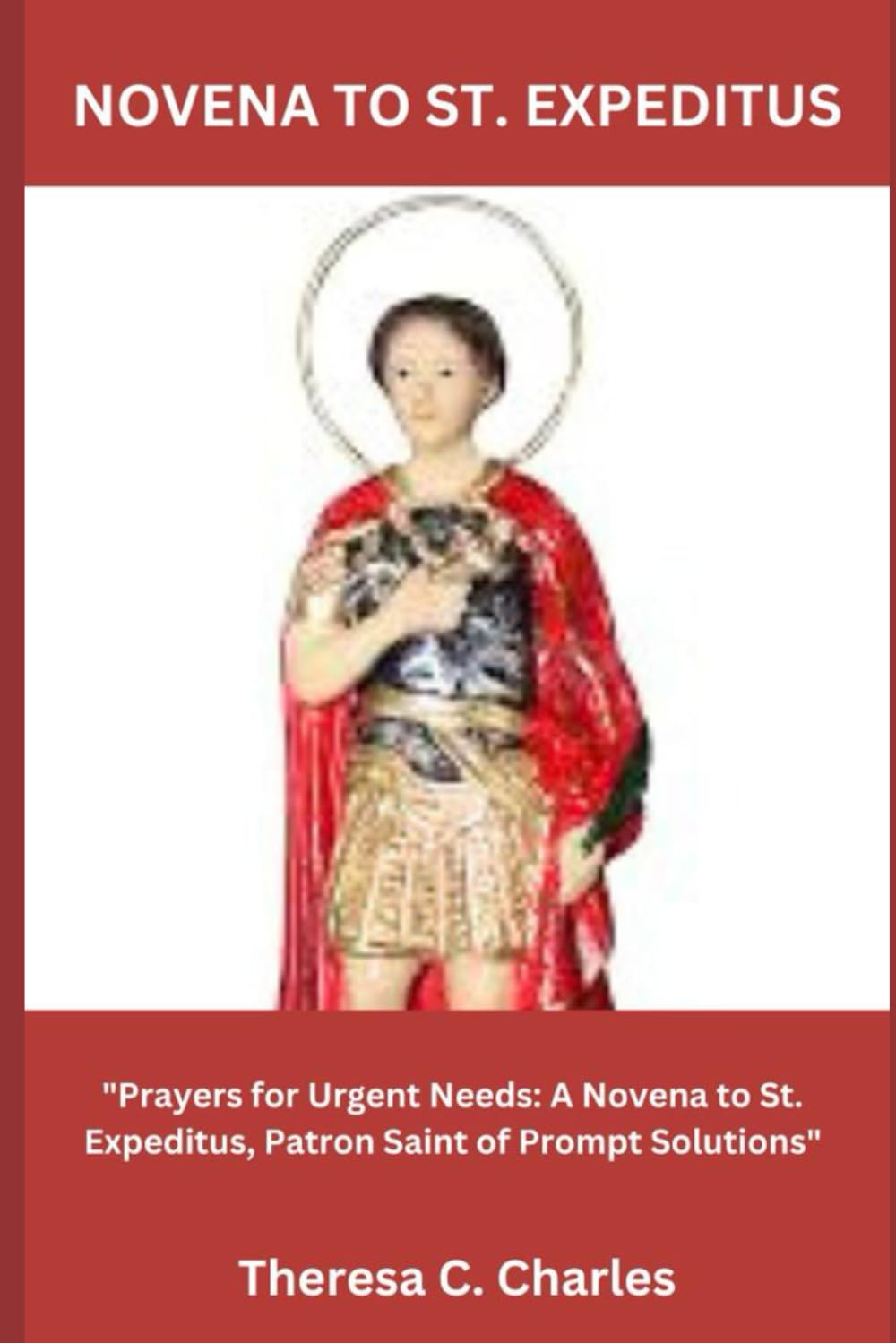 NOVENA TO ST. EXPEDITUS: "Prayers for Urgent Needs: A Novena to St. Expeditus, Patron Saint of Prompt Solutions"