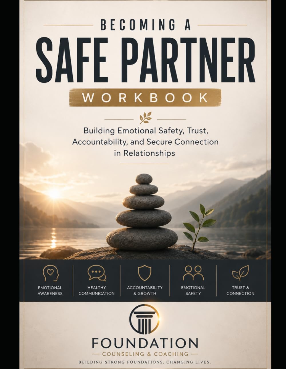 BECOMING A SAFE PARTNER WORKBOOK: Building Emotional Safety, Trust, Accountability, and Secure Connection in Relationships