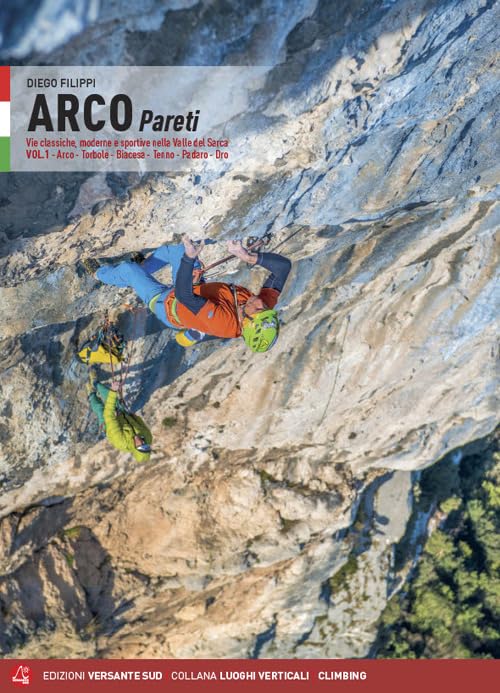  Arco pareti. Vie classiche, moderne e sportive in Valle del Sarca. Arco, Torbole, Val di Ledro, Tenno, Padaro, Dro (Vol. 1)