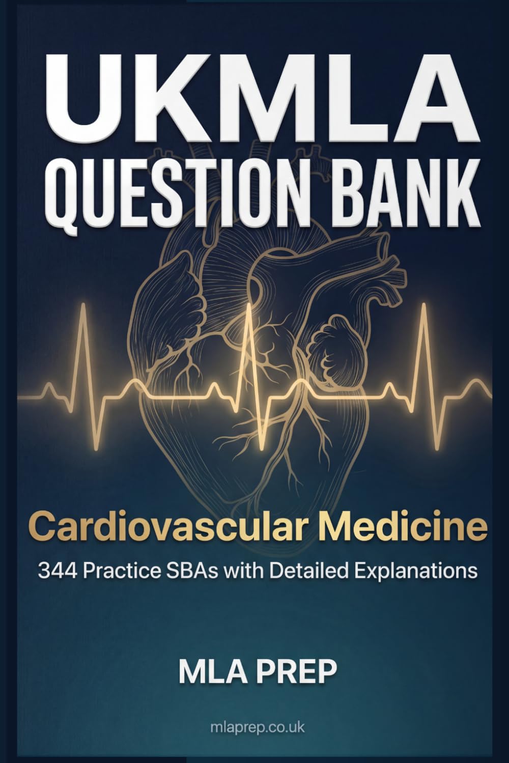 MLA Prep UKMLA Question Bank: Cardiovascular Medicine — 344 Practice SBAs with Detailed Explanations