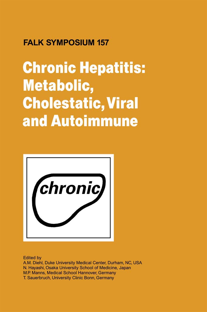 Chronic Hepatitis: Metabolic, Cholestatic, Viral and Autoimmune (Falk Symposium, 157)