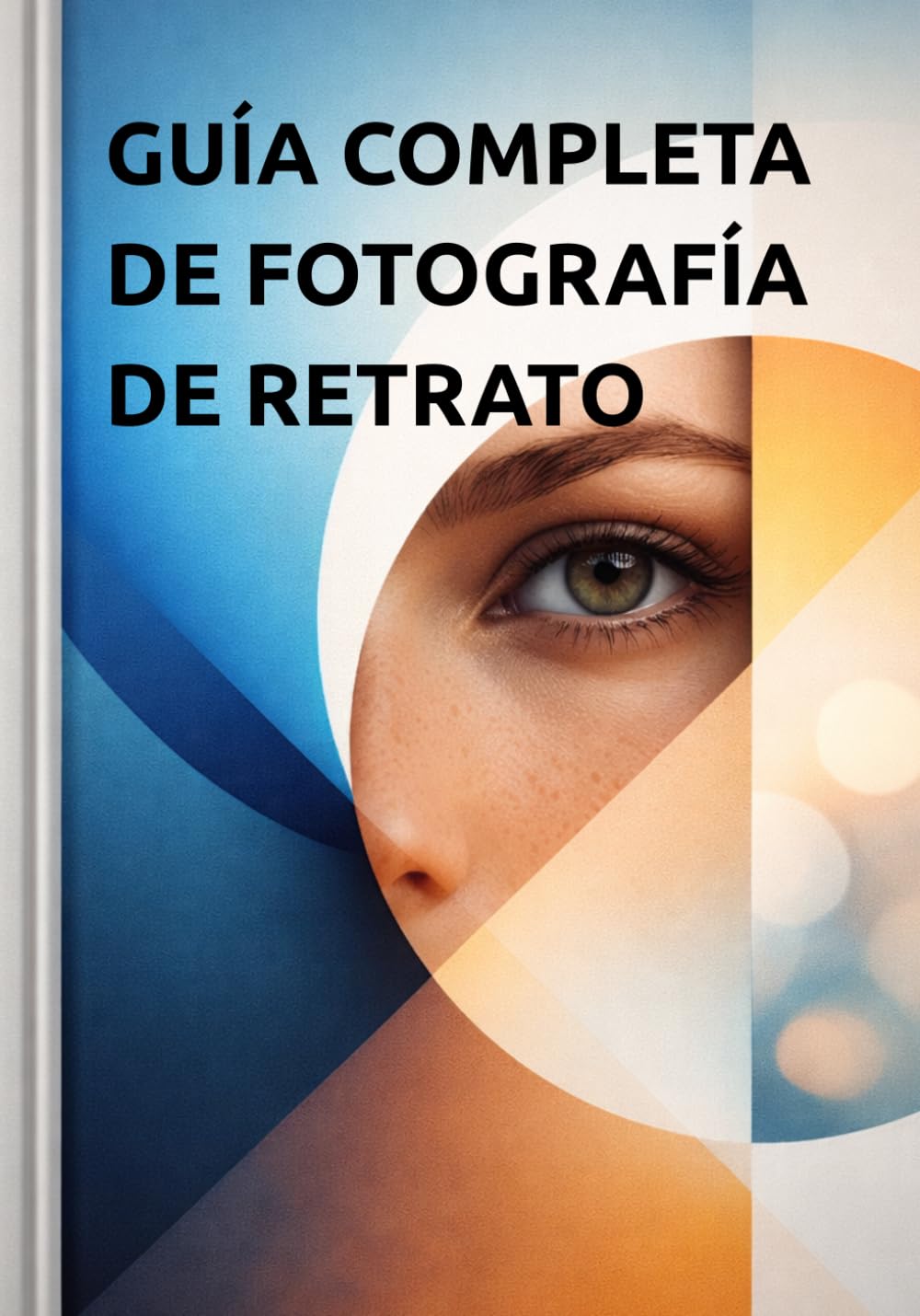 Guía Completa de Fotografía de Retrato: Domina la iluminación, la composición, las poses y el estilo para crear retratos profesionales