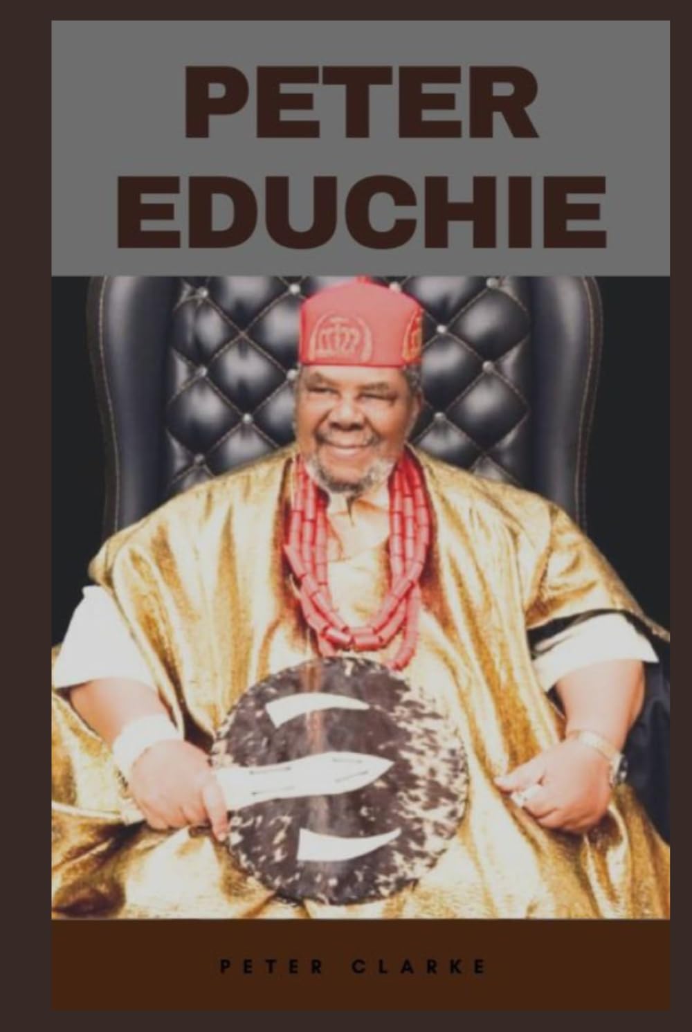 PETER EDUCHIE: THE VOICE of AUTHORITY, THE LIFE, LEGACY, AND RISE OF A NOLLYWOOD LEGEND AND AFRICAN CULTURAL ICON (Biographies)