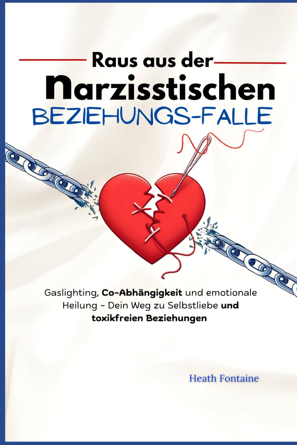 Raus aus der narzisstischen Beziehungs-Falle: Gaslighting, Co-Abhängigkeit und emotionale Heilung – Dein Weg zu Selbstliebe und toxikfreien Beziehungen