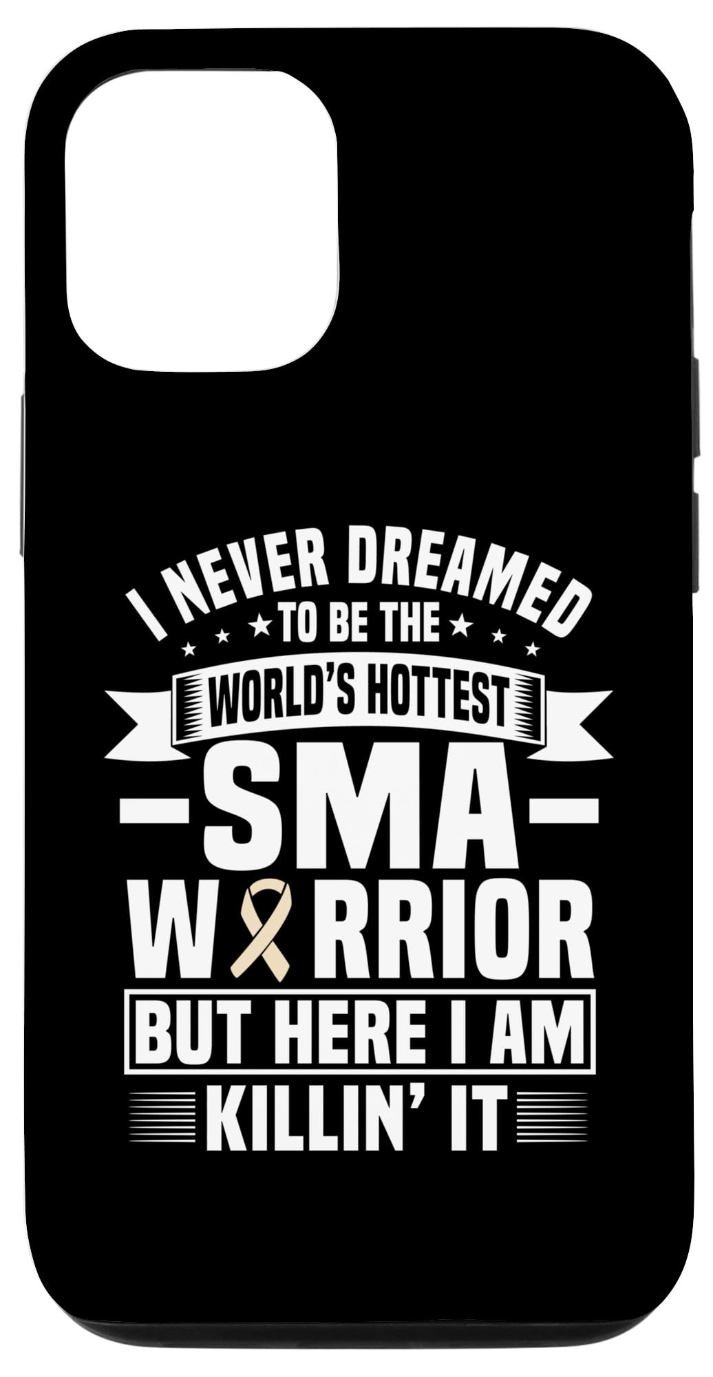 iPhone 13 Pro Funny Spinal Muscular Atrophy Warrior Saying - SMA Awareness Case