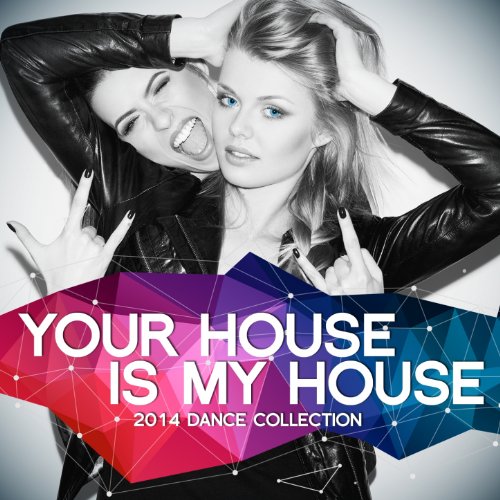 Your House Is My House 2014 (The Vocal, Daft and Dirty Dance Collection) VARIOUS