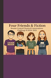 Four Friends and Fictions: Bossier Central Classical Conversations Challenge B 2024-2025