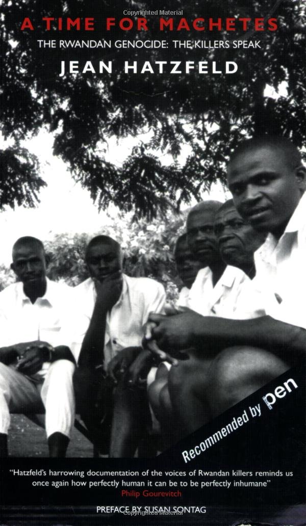 A Time for MacHetes The Rwandan Genocide The Killers Speak