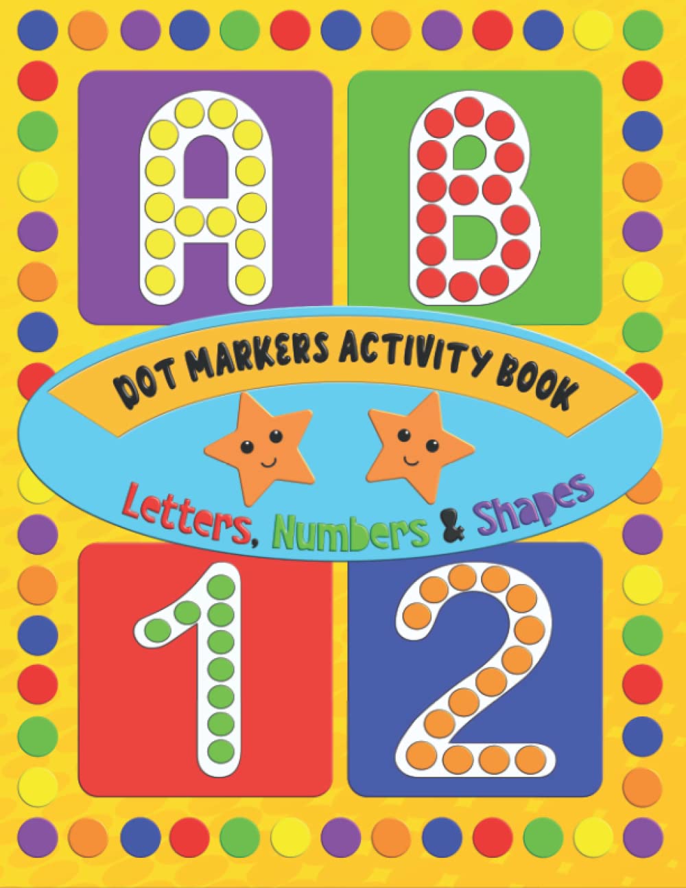 Dot Marker Toddler Activity Book: Fun Filled Jumbo Do A Dot Featuring Alphabet, Numbers, Shapes & More, Giant Jumbo Dots for Creative Play & Learning,