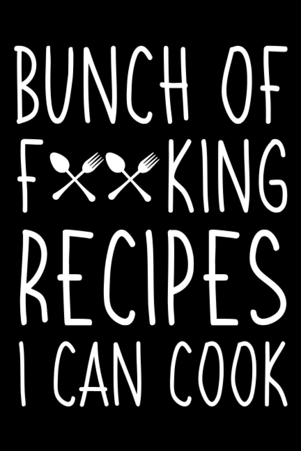 Bunch of Forking Recipes I Can Cook: Blank Personalized Recipe Book, Empty Recipe Notebook Journal to Write in Your Favorite Recipes | 6x9inch