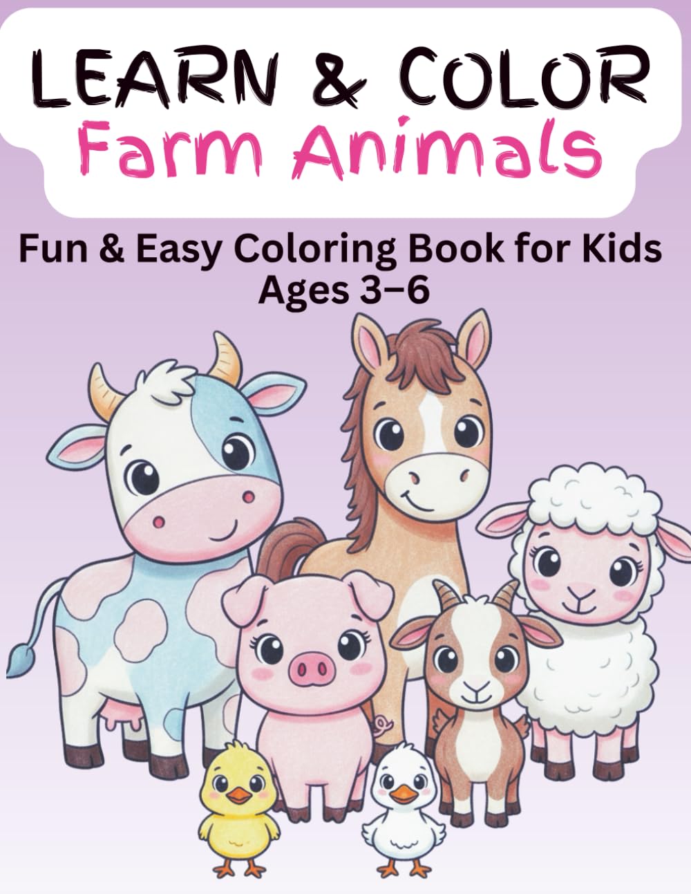 Learn and Color Farm Animals: Cute and Friendly Farm Animal Coloring Pages for Boys and Girls Ages 3-6 (Learn & Color)