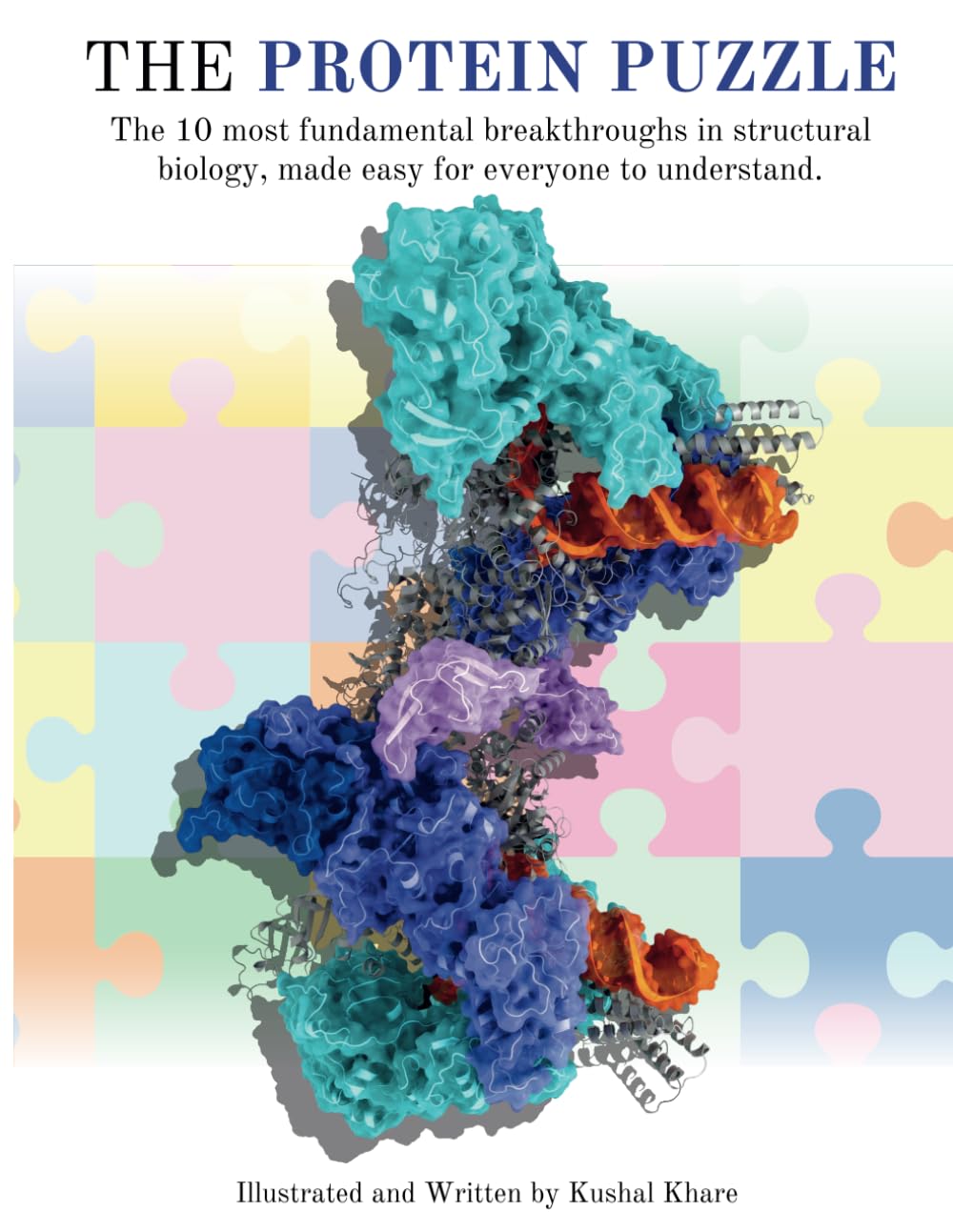 The Protein Puzzle: The 10 Most Fundamental Breakthroughs in Structural Biology, Made Easy for Everyone to Understand.