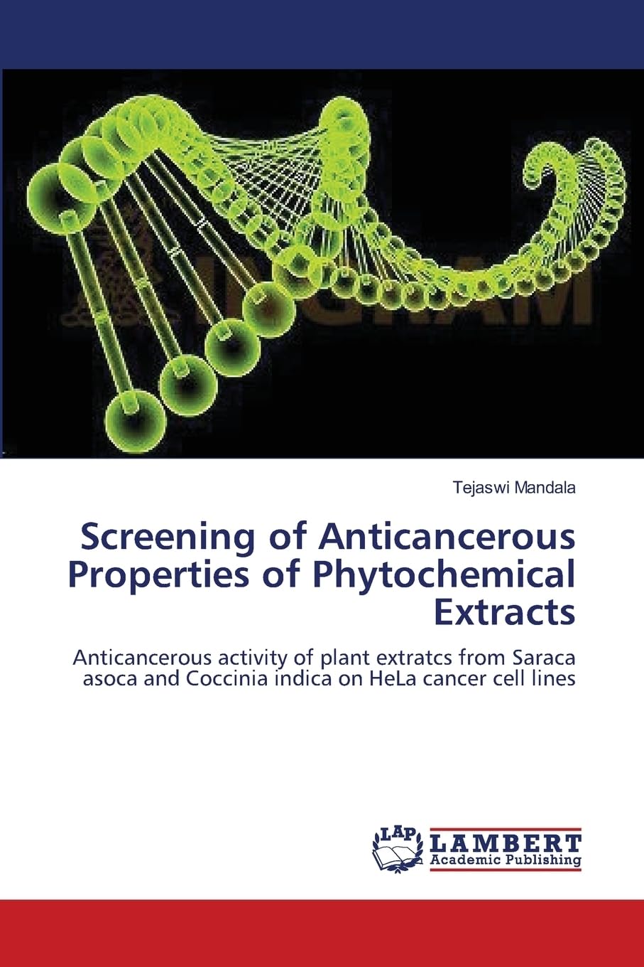 Screening of Anticancerous Properties of Phytochemical Extracts: Anticancerous activity of plant extratcs from Saraca asoca and Coccinia indica on HeLa cancer cell lines