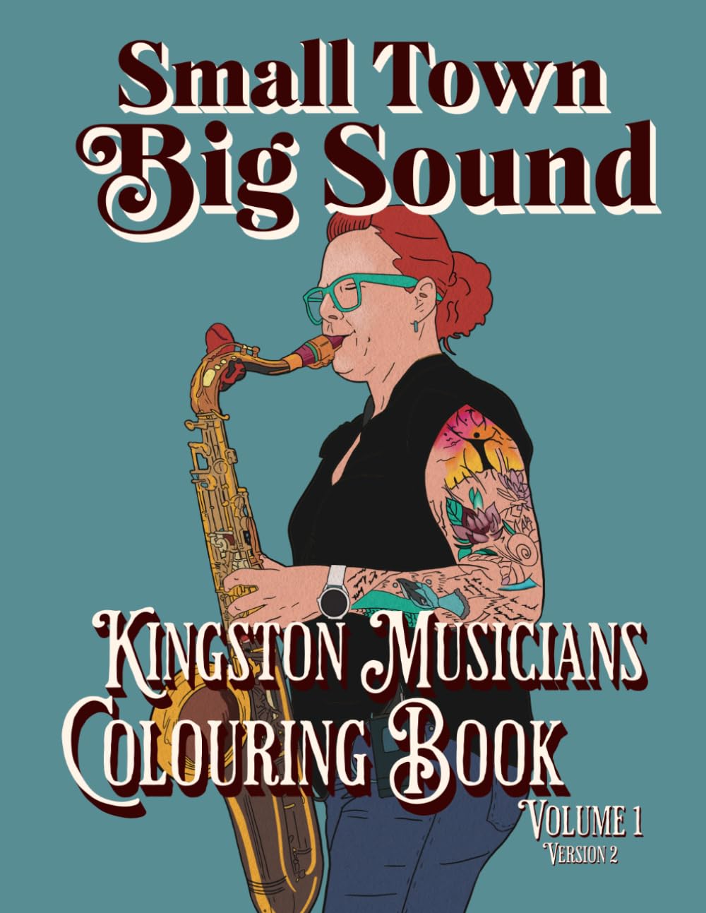 Small Town Big Sound Kingston Musicians Colouring Book Volume 1: Version 2