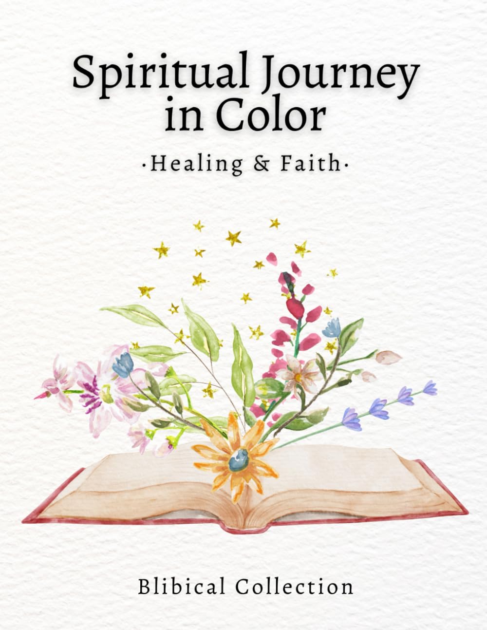 Spiritual Journey in Color - Healing & Faith Coloring Book: A mindful coloring book for adults with Bible verses on healing, peace, and spiritual restoration (Faith & Color: Biblical Collection)