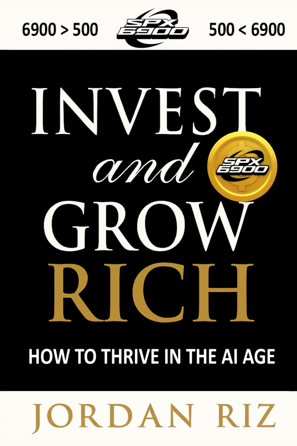 SPX6900: Invest & Grow Rich | A Movement Coin, Memecoin, Crypto Token Investing Book: How To Thrive In The AI Age