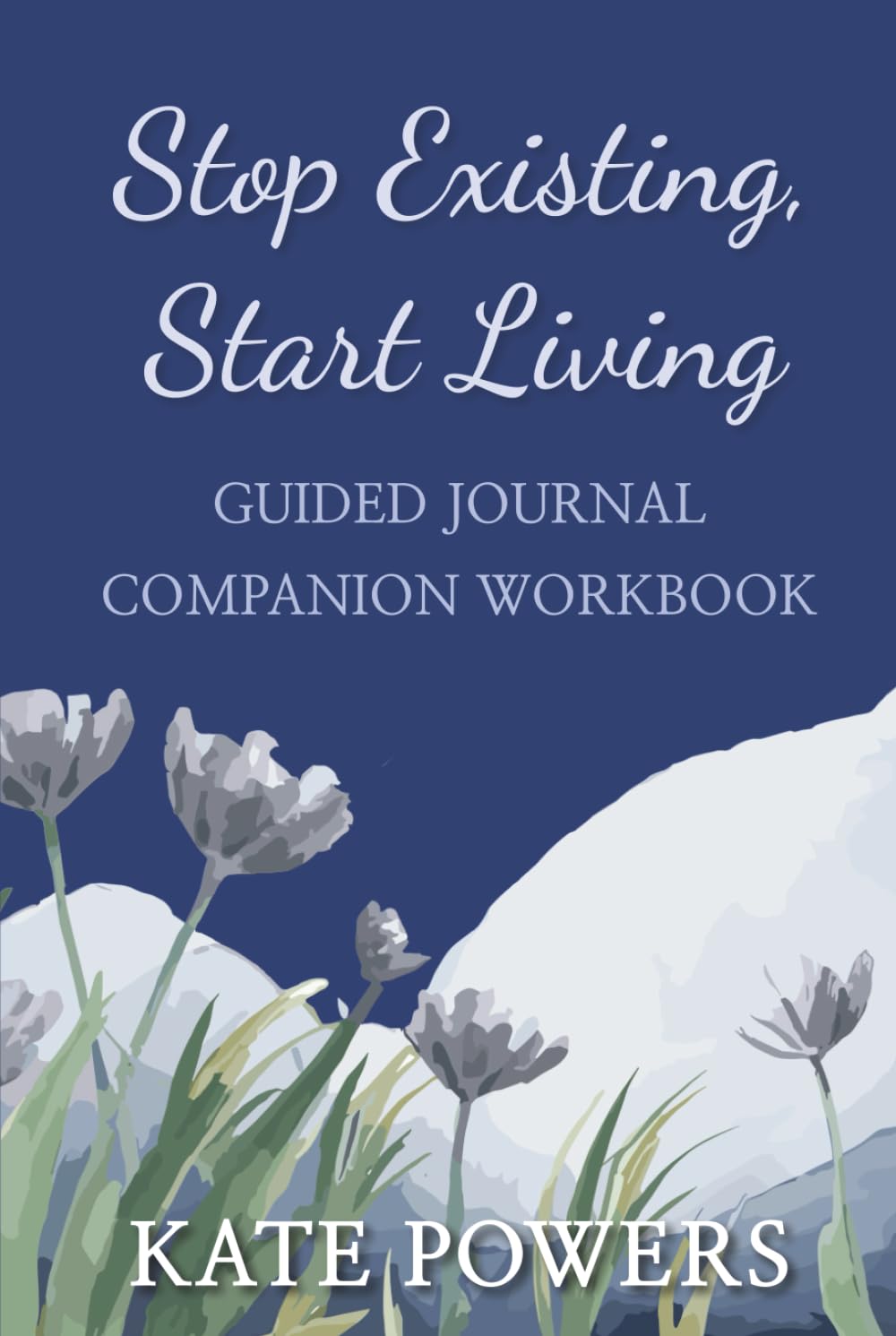 Stop Existing, Start Living: Guided Journal - Companion Workbook