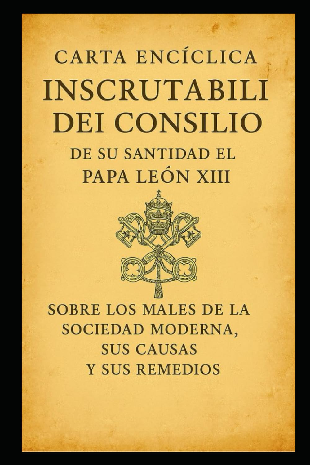 SOBRE LOS MALES DE LA SOCIEDAD MODERNA, SUS CAUSAS Y SUS REMEDIOS: INSCRUTABILI DEI CONSILIO