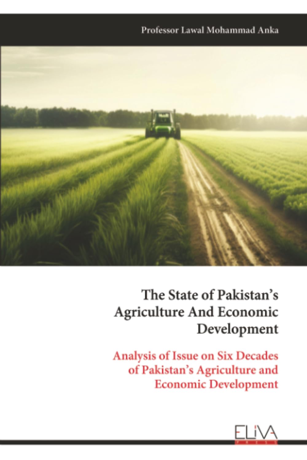 The State of Pakistan’s Agriculture And Economic Development: Analysis of Issue on Six Decades of Pakistan’s Agriculture and Economic Development