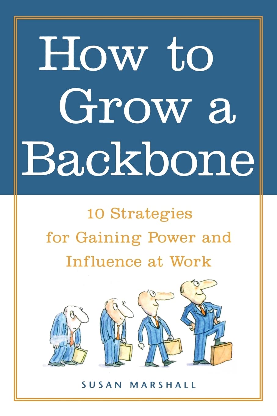 How to Grow a Backbone: 10 Strategies for Gaining Power and Influence at Work (NTC SELF-HELP)