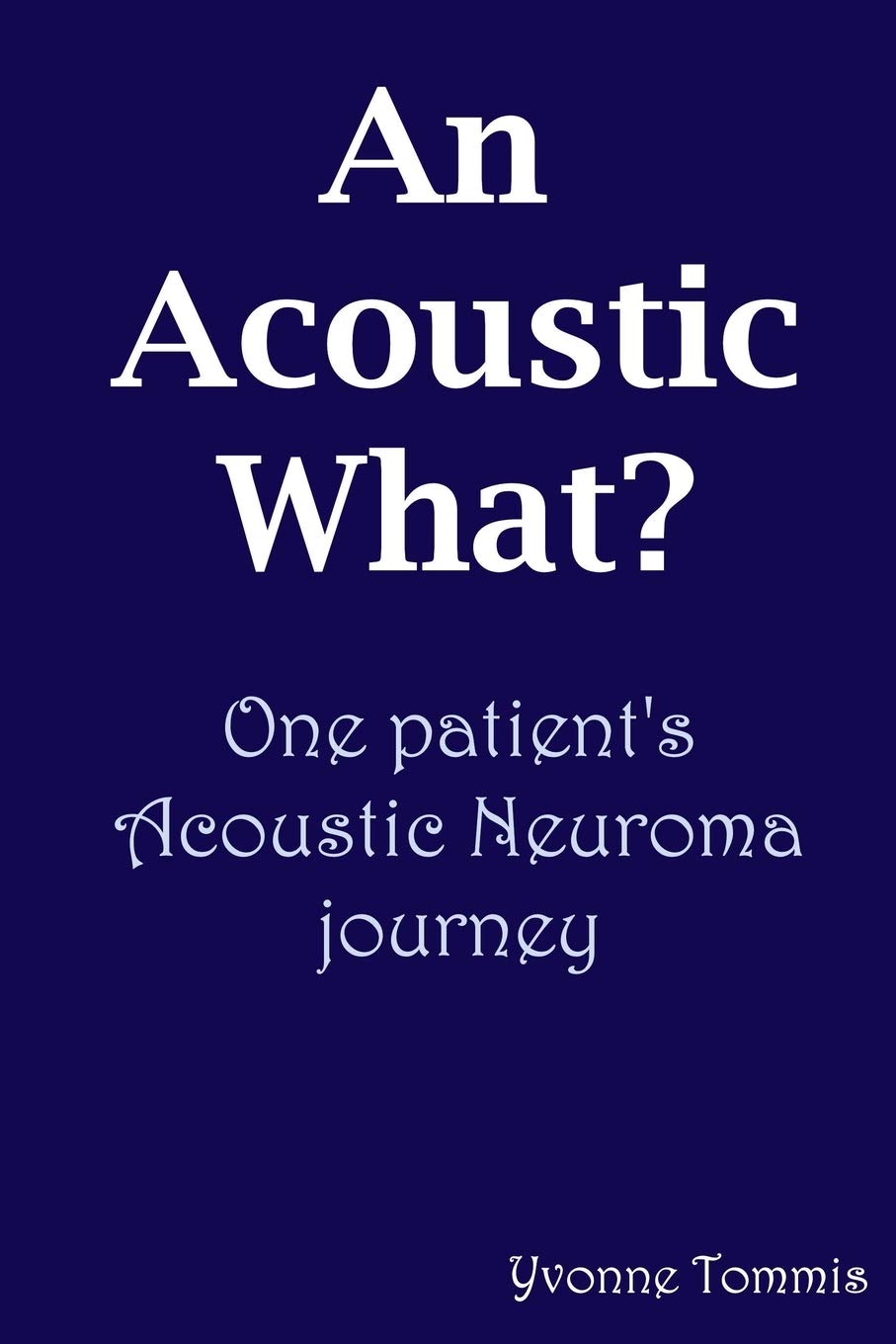 An Acoustic What? One Patient's Acoustic Neuroma Journey
