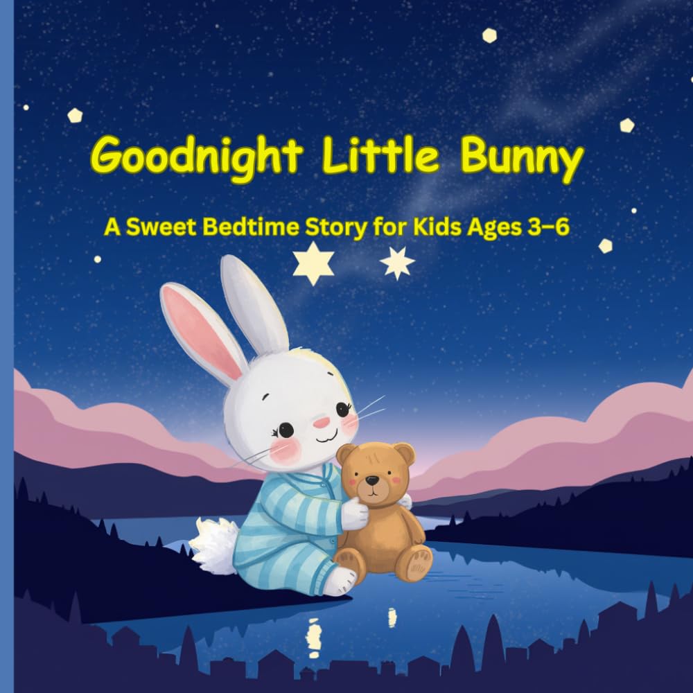 Goodnight Little Bunny: A Sweet Bedtime Story for Kids Ages 3–6: A Cozy Sleepy-Time Story About Friendship, Moonlight, and Sweet Dreams for Little Readers