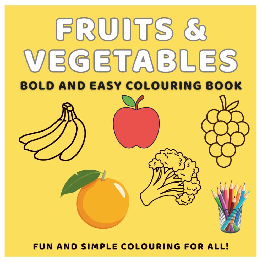 Fruit and Vegetables Bold and Easy Colouring Book: For Kids, Teens and Adults Designed for Relaxation
