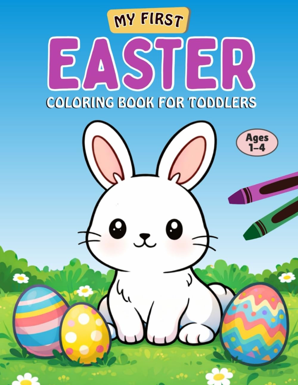 My First Easter Coloring Book for Toddlers Ages 1-4: Simple and Cute Easter Coloring Pages for Preschoolers and Kids