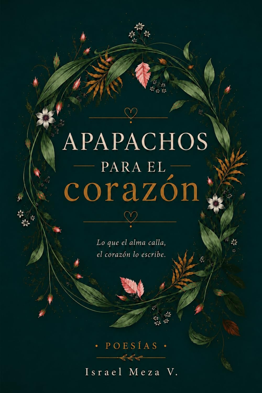 Apapachos para el corazón: Poesías y reflexiones que abrazan el alma