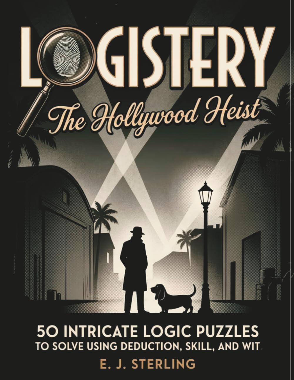 Logistery: The Hollywood Heist: 50 Intricate Logic Puzzles To Solve Using Deduction, Skill, And Wit