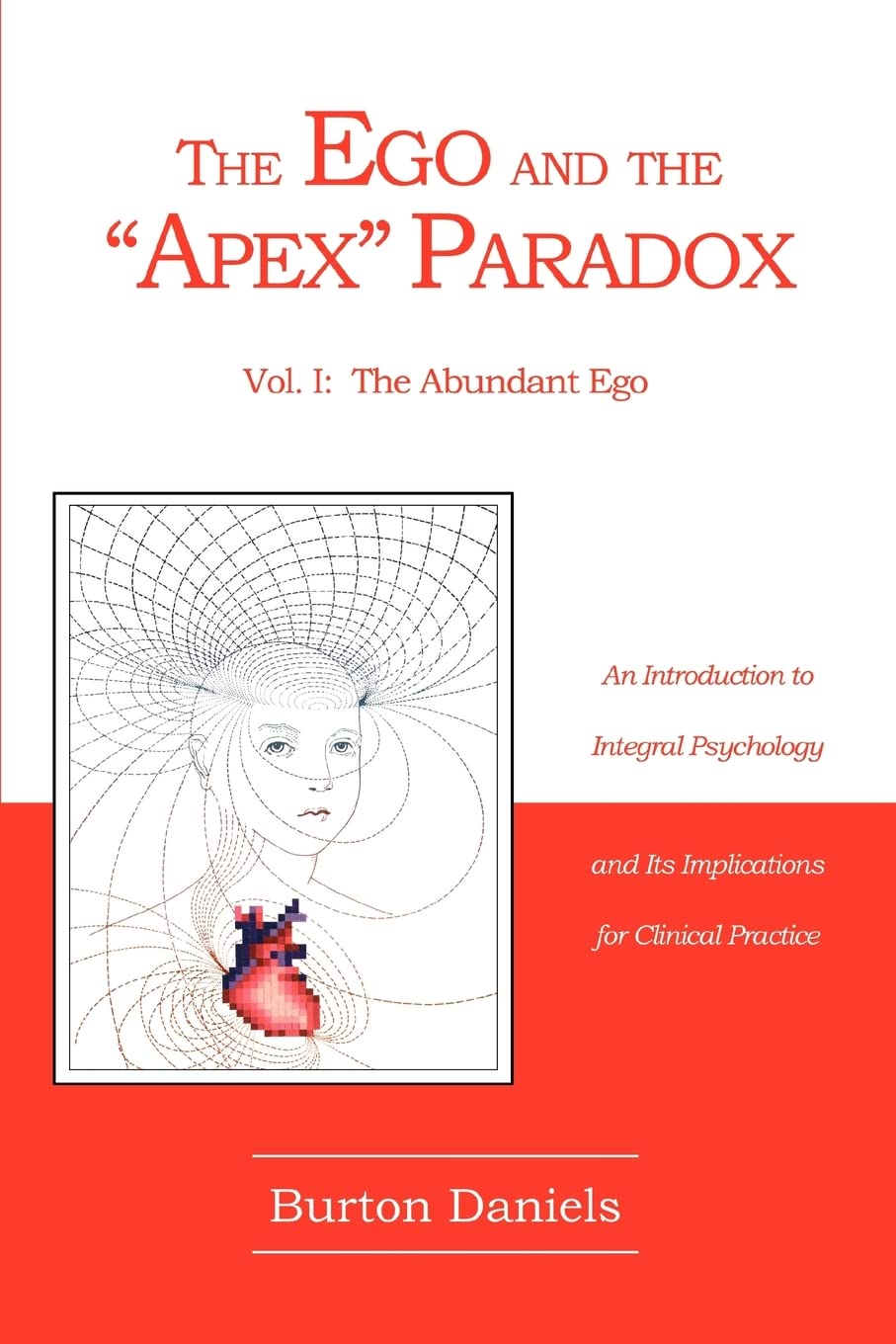 The Ego and The "Apex" Paradox: An Introduction to Integral Psychology and Its Implications for Clinical Practice: 1