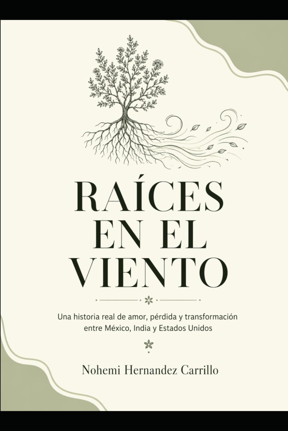 RAÍCES EN EL VIENTO: Una historia real de amor, pérdida y transformación entre México, India y Estados Unidos