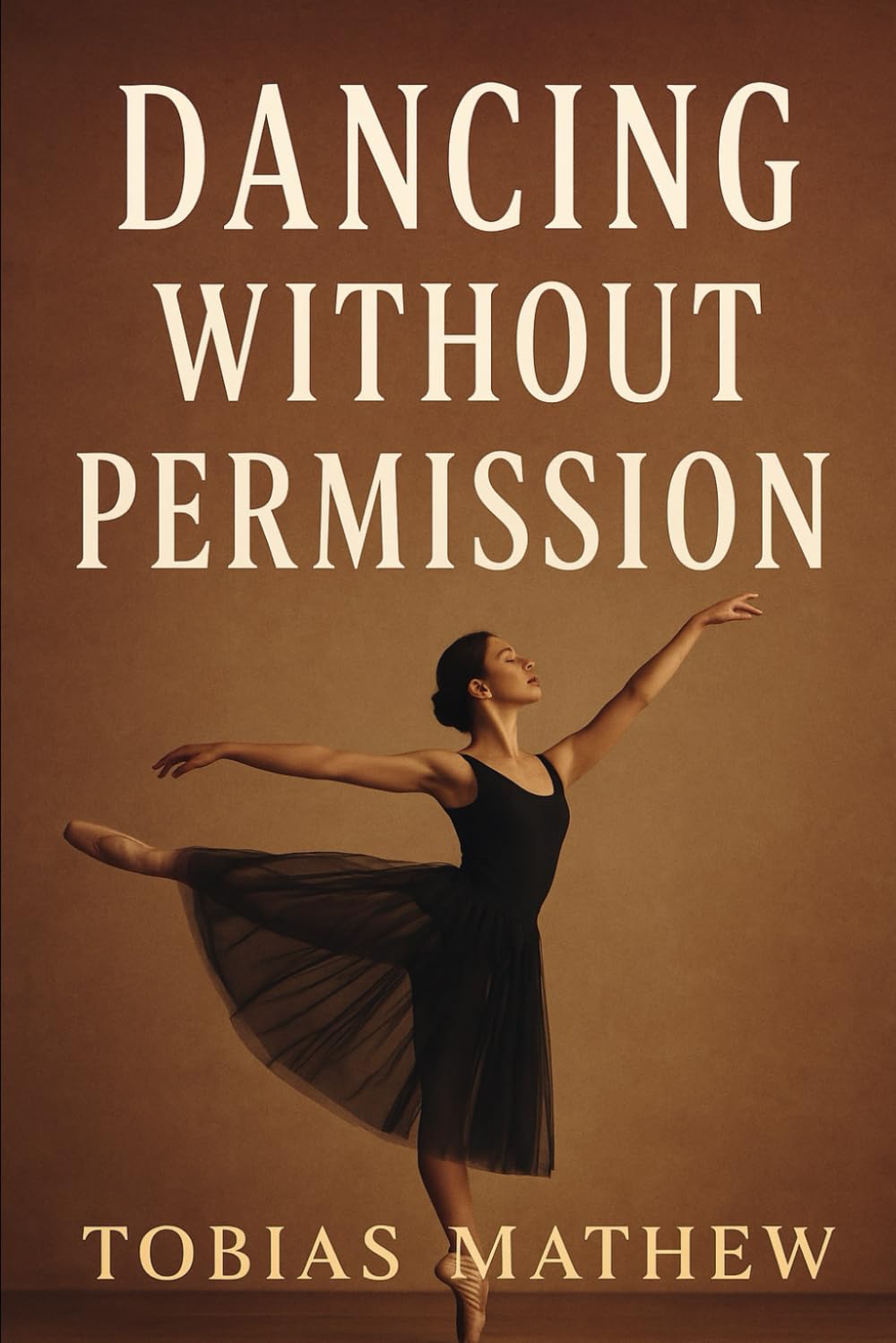 Dancing Without Permission: A Ballerina’s Rise Through Love, Loss, and Self-Respect