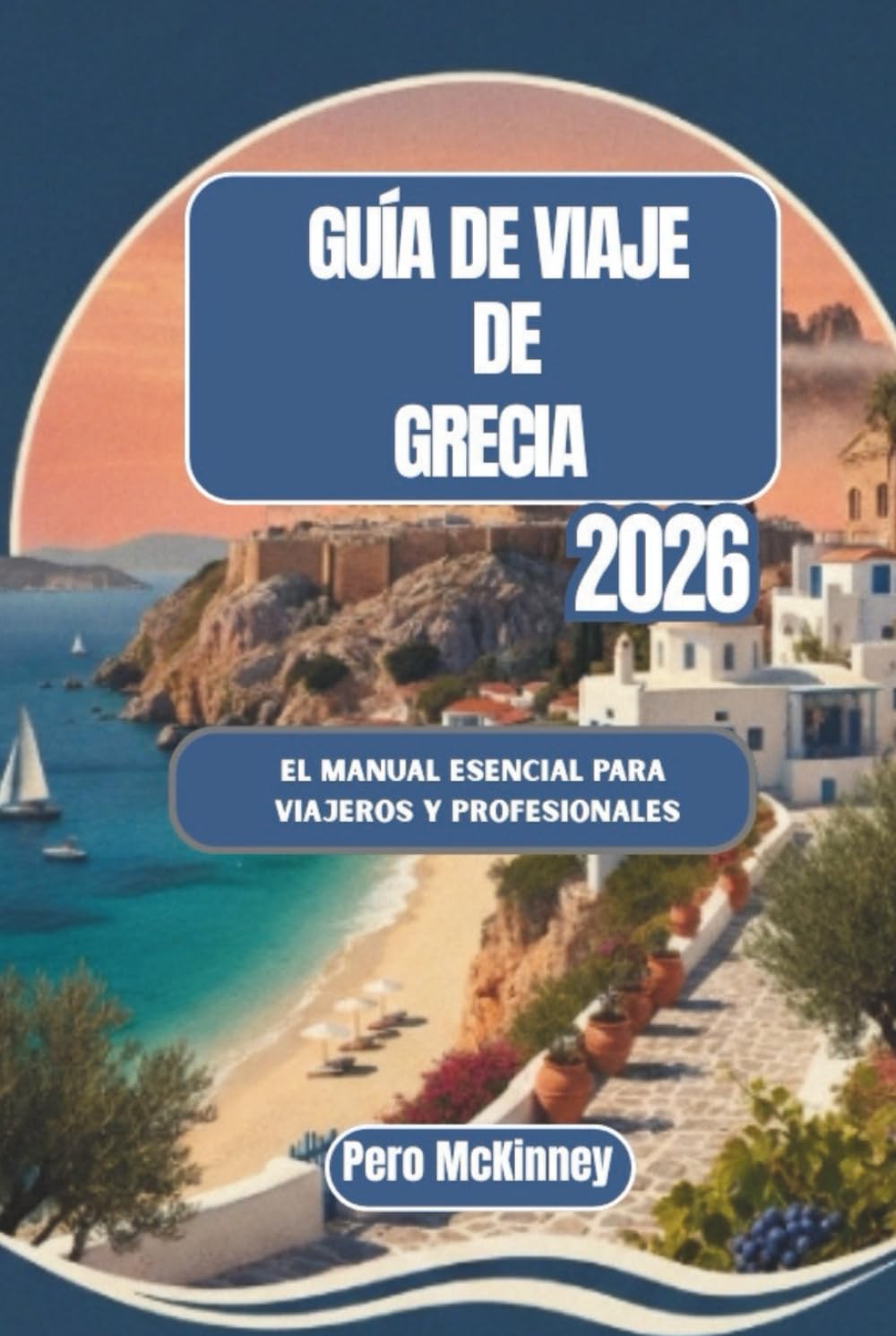 Guía de viaje de Grecia 2026: El manual esencial para viajeros y profesionales