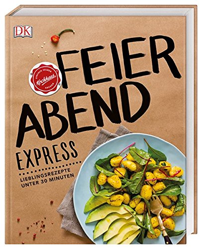 Feierabend-Express: Lieblingsrezepte unter 30 Minuten