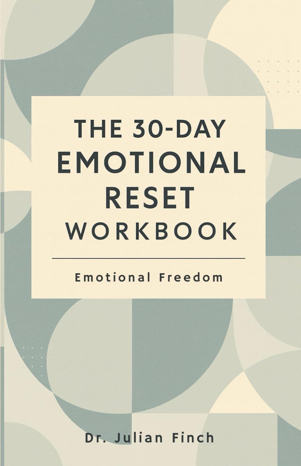 The 30-Day Emotional Reset Workbook: Your Emotional Freedom