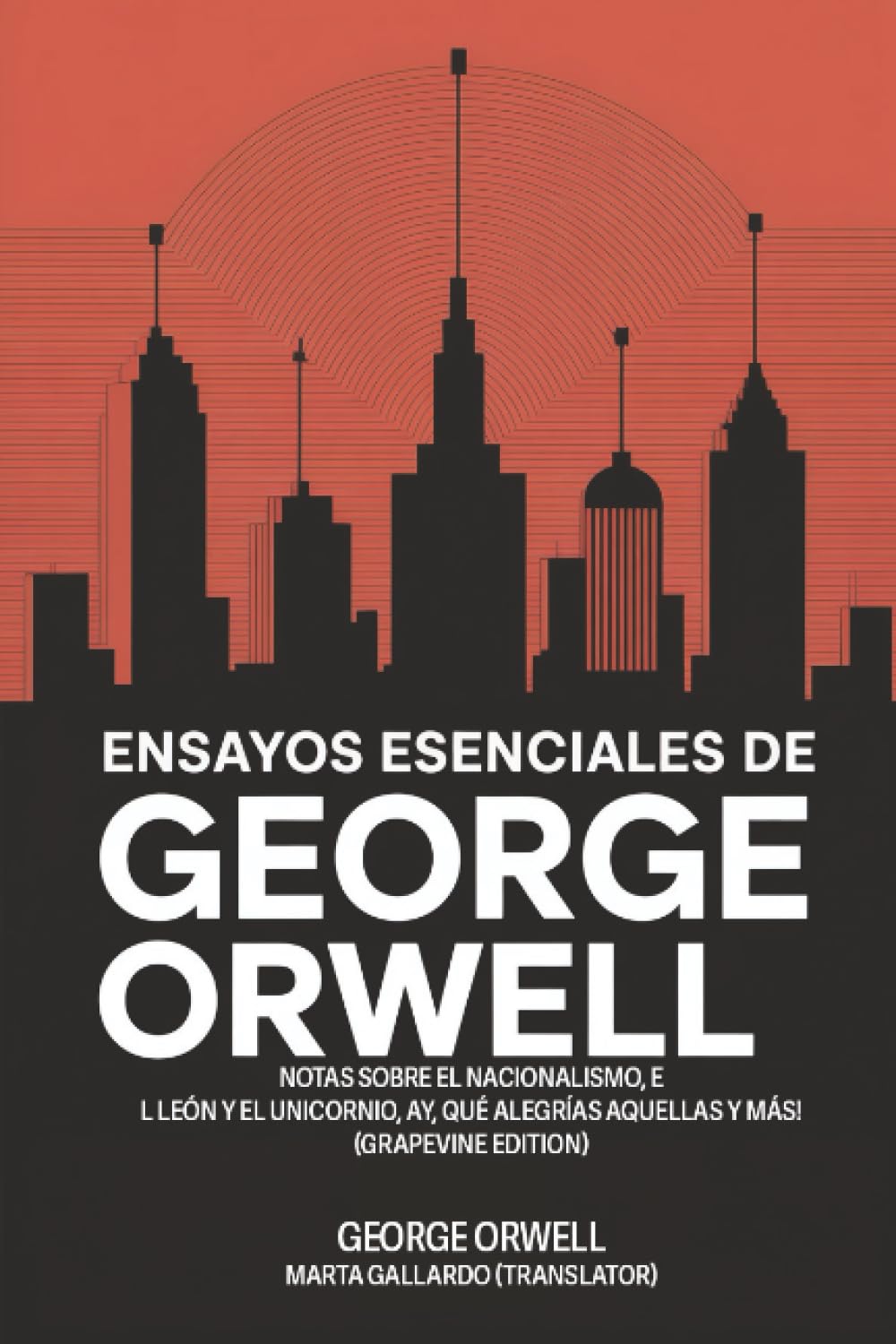 Ensayos esenciales de George Orwell: Notas sobre el nacionalismo, El león y el unicornio, Ay, qué alegrías aquellas y más! (Grapevine edition)