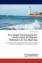 The Legal Framework for Prevention of Marine Pollution in the Red Sea: An analysis of the regional and International Legal Frame with Emphasis on the Gulf of Aqaba