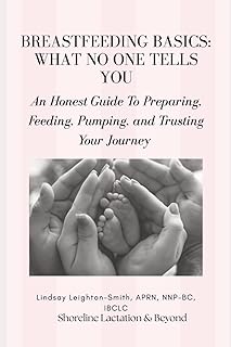 Breastfeeding Basics: What No One Tells You: Compassionate, practical guide for the first 6 weeks of breastfeeding